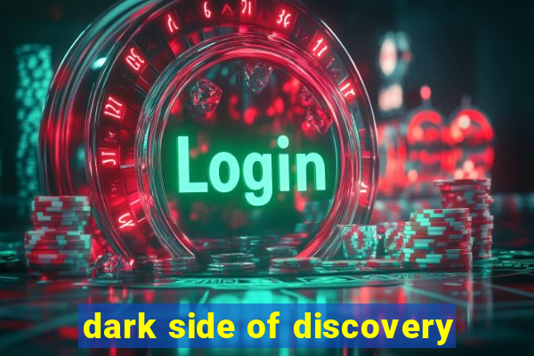 dark side of discovery